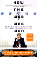 How the Web Was Won: How Bill Gates and His Internet Idealists Transformed the Microsoft Empire