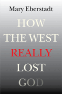 How the West Really Lost God: A New Theory of Secularization