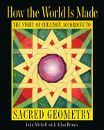 How the World Is Made: The Story of Creation According to Sacred Geometry
