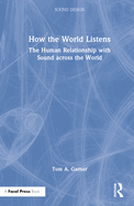 How the World Listens: The Human Relationship with Sound across the World