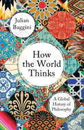 How the World Thinks: A Global History of Philosophy