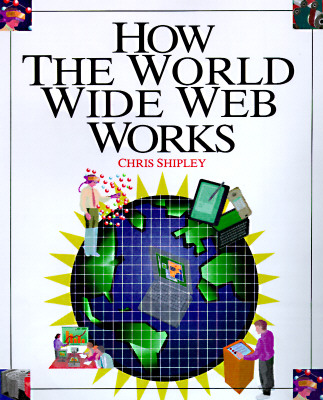 How the World Wide Web Works - Shipley, Chris