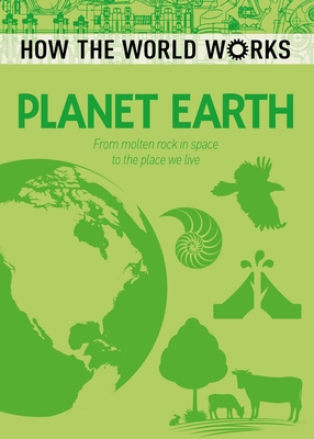 How the World Works: Planet Earth: From Molten Rock in Space to the Place We Live - Rooney, Anne