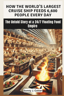 How the World's Largest Cruise Ship Feeds 6,600 People Every Day: The Untold Story of a 24/7 Floating Food Empire