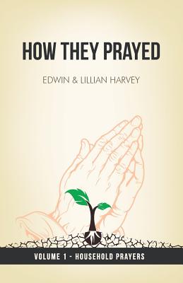 How They Prayed Vol 1 Household Prayers - Harvey, Edwin F, and Harvey, Lillian G