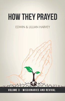 How They Prayed Vol 3 Missionaries and Revival - Harvey, Edwin F, and Harvey, Lillian G