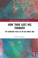 How Thor Lost His Thunder: The Changing Faces of an Old Norse God