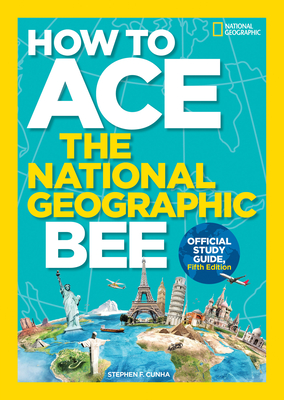 How to Ace the National Geographic Bee, Official Study Guide, Fifth Edition - Kids, National Geographic