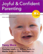 How to Achieve Joyful and Confident Parenting: Your Guide to Joyful and Confident Parenting - Shore, Penny, and Leach, Penelope (Editor), and Sears, Martha, RN (Editor)