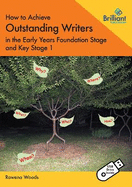 How to Achieve Outstanding Writers in the Early Years Foundation Stage and Key Stage 1 (Book and USB)