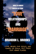 How to Achieve Success in Your "Love" Relationships and "Marriage": How to Love Your Partner