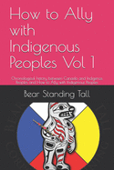 How to Ally with Indigenous Peoples Vol 1: Chronological history between Canada and Indigenos Peoples and How to Ally with Indigenous Peoples