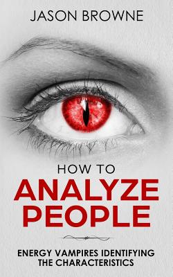 How To Analyze People: Analyzing Energy Vampires - Browne, Jason