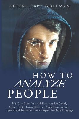 How to Analyze People: The Only Guide You Will Ever Need to Deeply