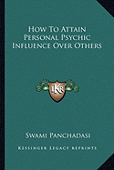 How To Attain Personal Psychic Influence Over Others