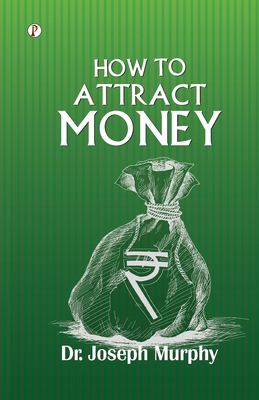 How to Attract Money - Murphy, Joseph, Dr.