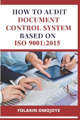 How to Audit Document Control System based on ISO 9001: 2015 - Omojoye, Folarin