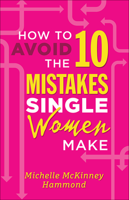 How to Avoid the 10 Mistakes Single Women Make - Hammond, Michelle McKinney