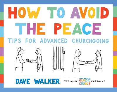 How to Avoid the Peace: Tips for advanced churchgoing - Walker, Dave