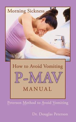 How to Avoid Vomiting: P-MAV Manual: Peterson Method to Avoid Vomiting - Peterson, Douglas