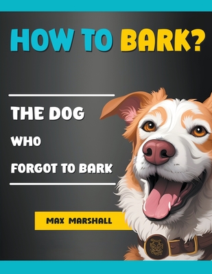 How to Bark?: The Dog Who Forgot to Bark - Marshall, Max