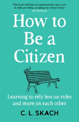 How to Be a Citizen: Six Lessons for a Brave New World - Skach, C.L.