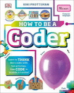 How To Be a Coder: Learn to Think like a Coder with Fun Activities, then Code in Scratch 3.0 Online!