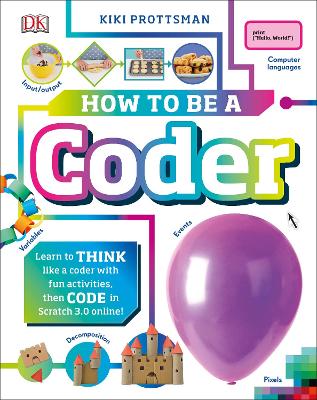 How To Be a Coder: Learn to Think like a Coder with Fun Activities, then Code in Scratch 3.0 Online! - Prottsman, Kiki