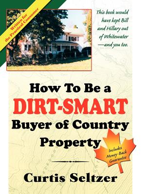 How to Be a Dirt-Smart Buyer of Country Property - Seltzer, Curtis