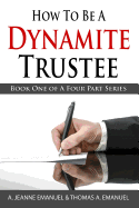 How To Be A Dynamite Trustee: Book One Of A Four Part Series