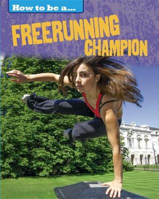 How to be a... Freerunning Champion - Nixon, James