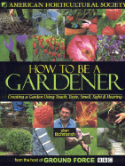 How to Be a Gardener: Creating a Garden Using Touch, Taste, Smell, Sight & Hearing