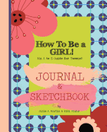 How to Be a Girl!: Journal & Sketchbook