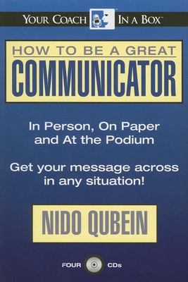 How to Be a Great Communicator: In Person, on Paper and at the Podium - Qubein, Nido R