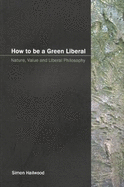 How to Be a Green Liberal: Nature, Value and Liberal Philosophy