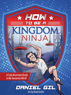 How to Be a Kingdom Ninja: A Fully Illustrated Guide to My Awesome World