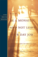 How to Be a Monastic and Not Leave Your Day Job: An Invitation to Oblate Life