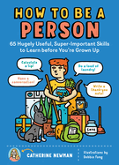 How to Be a Person: 65 Hugely Useful, Super-Important Skills to Learn Before You're Grown Up