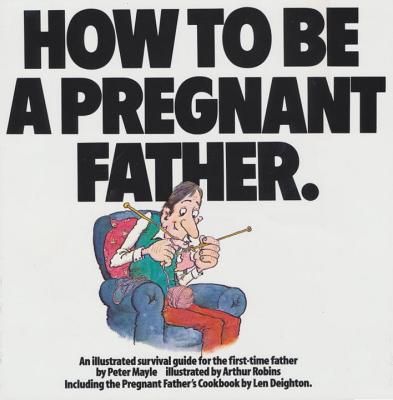 How to Be a Pregnant Father - Mayle, Peter