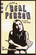 How to Be a Real Person (in Just One Day - Warner, Sally