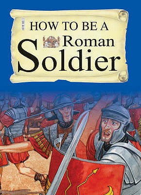 How To Be A Roman Soldier - MacDonald, Fiona