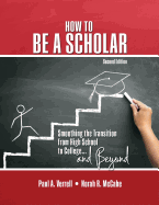 How to Be a Scholar: Smoothing the Transition from High School to College...and Beyond