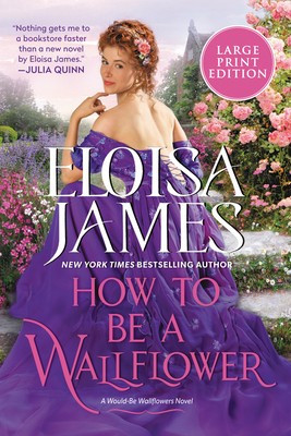 How to Be a Wallflower: A Would-Be Wallflowers Novel - James, Eloisa