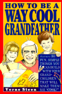 How to Be a Way Cool Grandfather - Steen, Verne