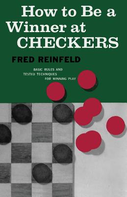 How to Be a Winner at Checkers - Reinfeld, Fred, and Sloan, Sam (Introduction by)