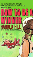 How to Be a Winner - Hill, Harold, and Harrell, Irene B