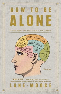 How to Be Alone: If You Want To, and Even If You Don't - Moore, Lane