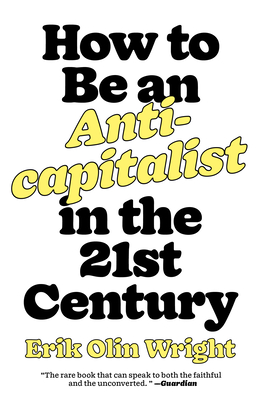 How to Be an Anticapitalist in the Twenty-First Century - Wright, Erik Olin