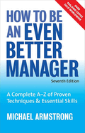 How to Be an Even Better Manager: A Complete A-Z of Proven Techniques & Essential Skills