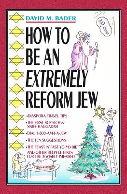 How To Be An Extremely Reform Jew - Bader, David M